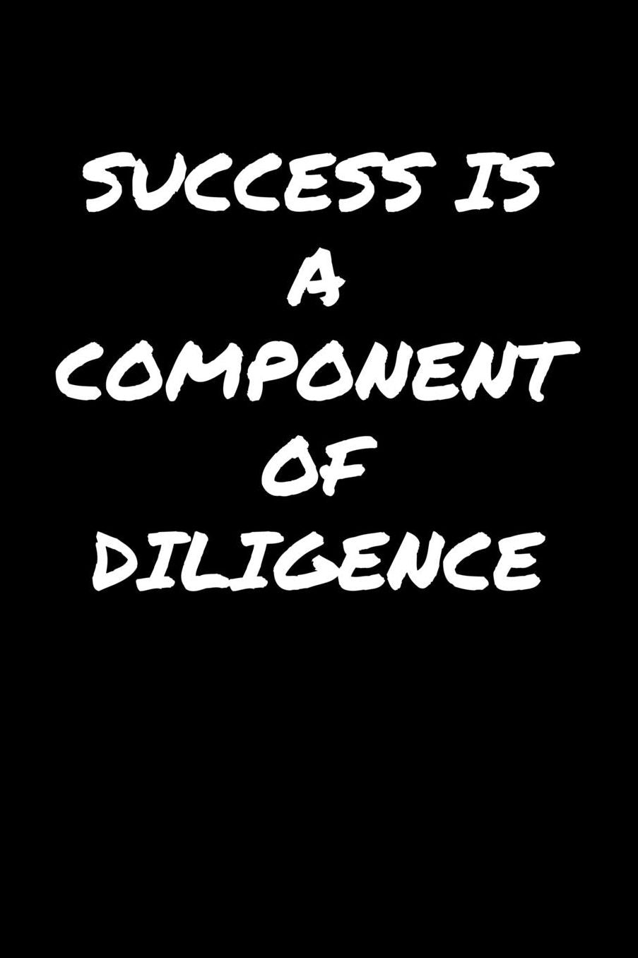 Success Is A Component Of Diligence: A soft cover blank lined journal to jot down ideas, memories, goals, and anything else that comes to mind.