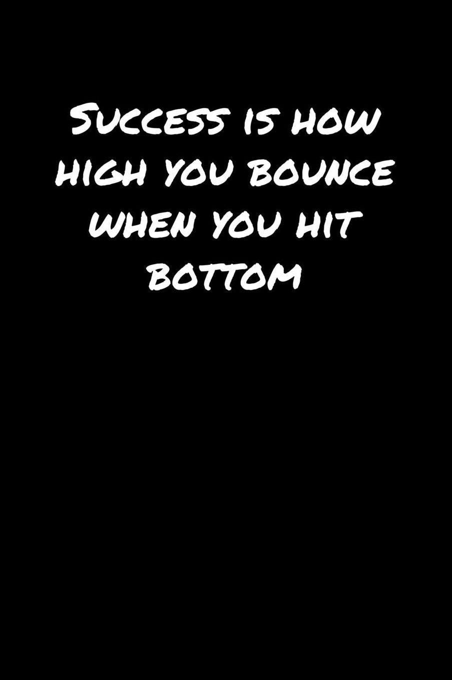 Success Is How High You Bounce When You Hit Bottom�: A soft cover blank lined journal to jot down ideas, memories, goals, and anything else that comes to mind.