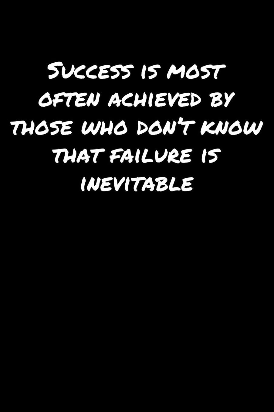 Success Is Most Often Achieved By Those Who Don't Know That Failure Is Inevitable: A soft cover blank lined journal to jot down ideas, memories, goals, and anything else that comes to mind.