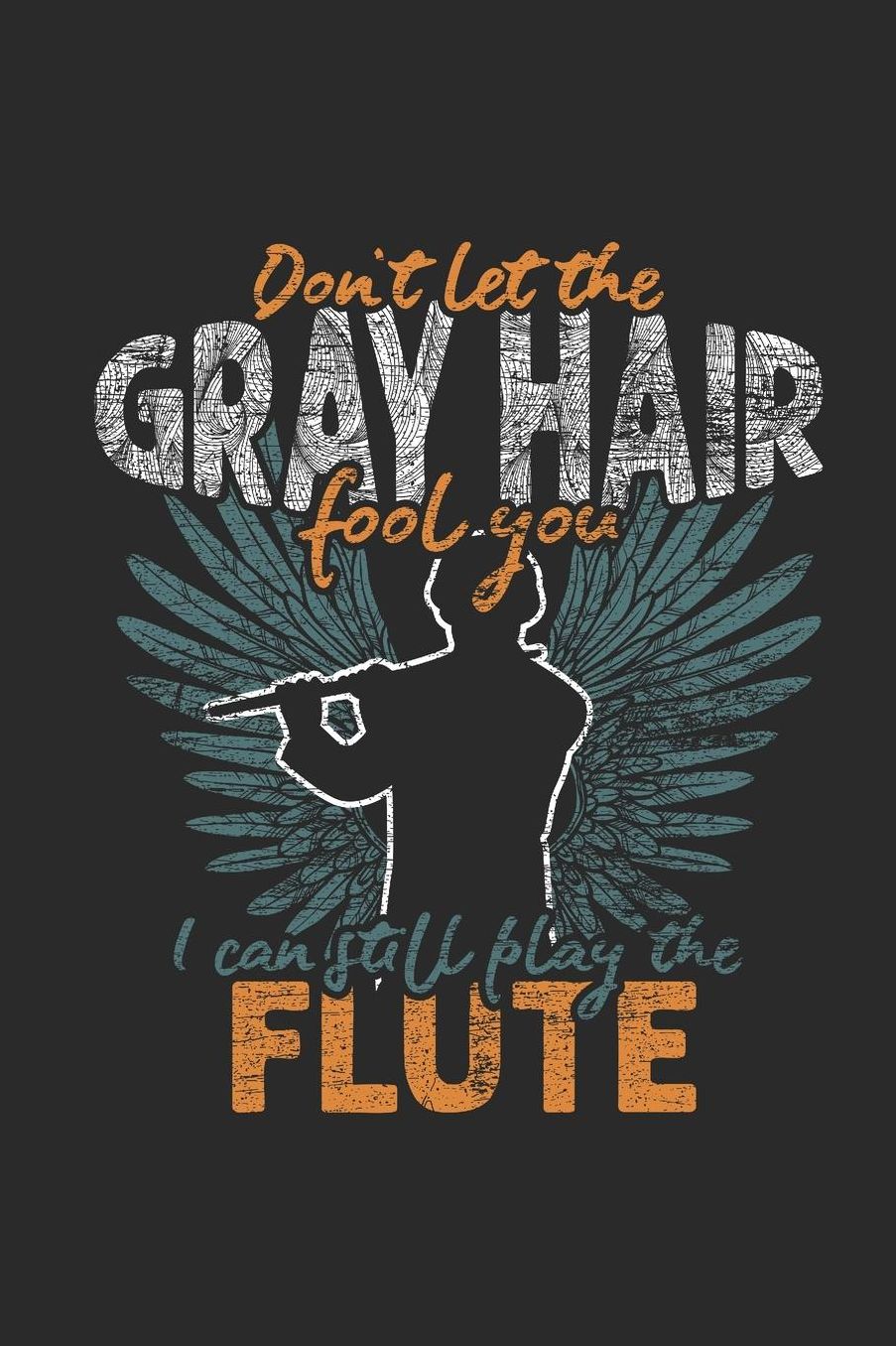 Don't Let The Gray Hair Fool You: Flutes Notebook, Graph Paper (6 x 9 - 120 pages) Musical Instruments Themed Notebook for Daily Journal, Diary, and Gift