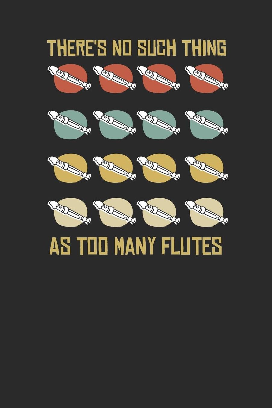 There's No Such Thing As Too Many Flutes: Flutes Notebook, Graph Paper (6 x 9 - 120 pages) Musical Instruments Themed Notebook for Daily Journal, Diary, and Gift