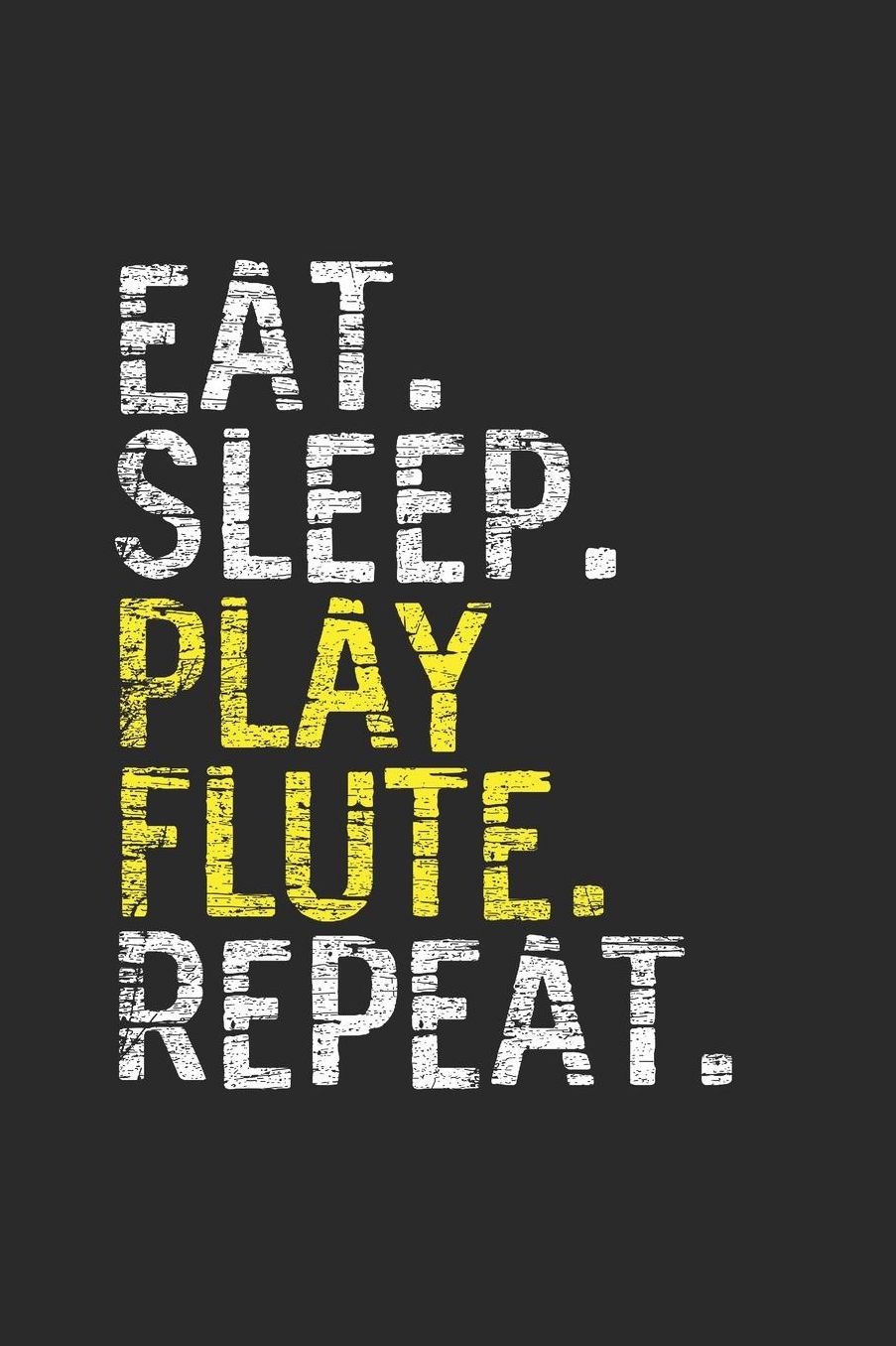 Eat Sleep Play Flute Repeat: Flutes Notebook, Graph Paper (6 x 9 - 120 pages) Musical Instruments Themed Notebook for Daily Journal, Diary, and Gift