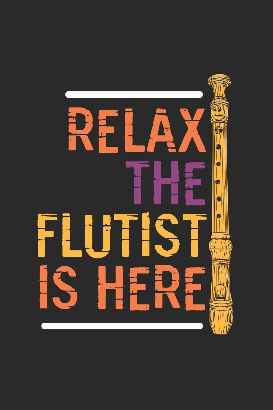 Relax The Flutist Is Here: Flutes Notebook, Graph Paper (6 x 9 - 120 pages) Musical Instruments Themed Notebook for Daily Journal, Diary, and Gift