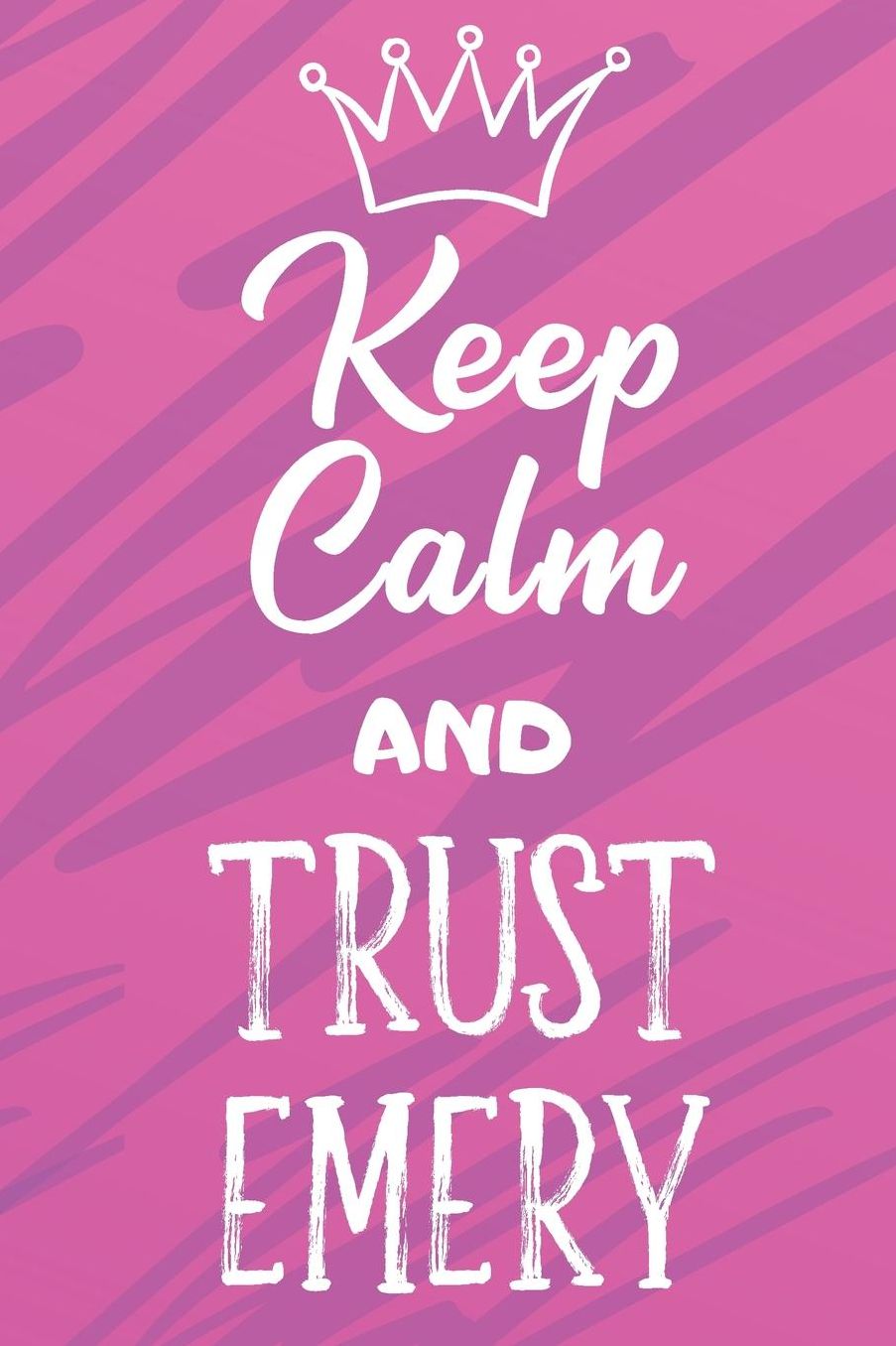 Keep Calm And Trust Emery: Funny Loving Friendship Appreciation Journal and Notebook for Friends Family Coworkers. Lined Paper Note Book.