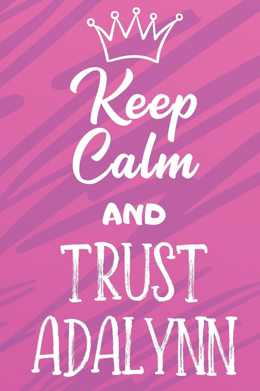 Keep Calm And Trust Adalynn: Funny Loving Friendship Appreciation Journal and Notebook for Friends Family Coworkers. Lined Paper Note Book.