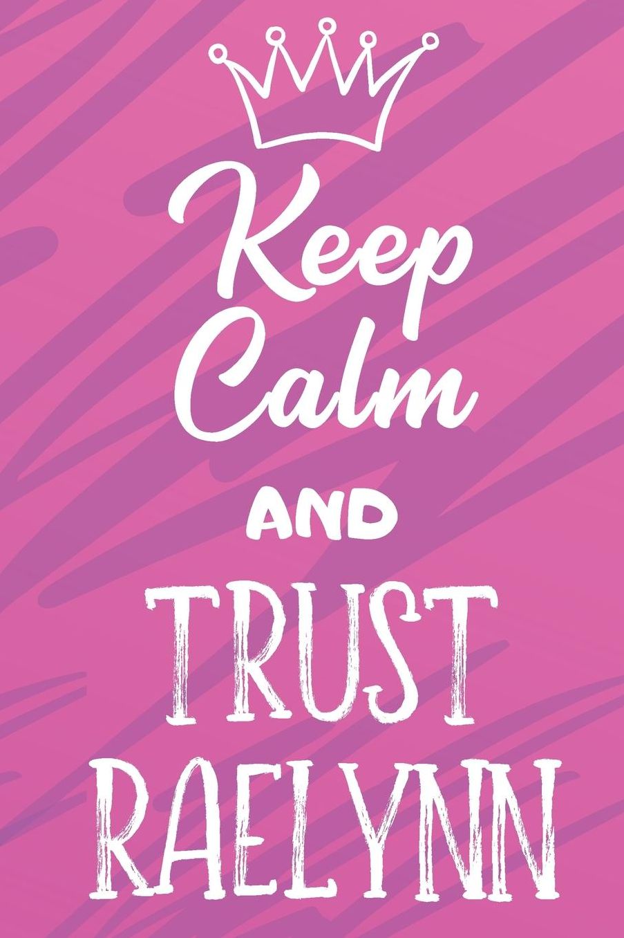 Keep Calm And Trust Raelynn: Funny Loving Friendship Appreciation Journal and Notebook for Friends Family Coworkers. Lined Paper Note Book.