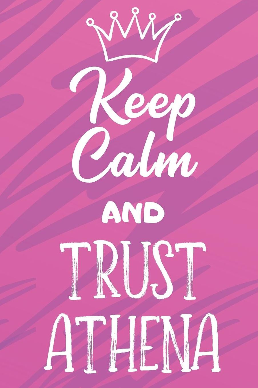Keep Calm And Trust Athena: Funny Loving Friendship Appreciation Journal and Notebook for Friends Family Coworkers. Lined Paper Note Book.