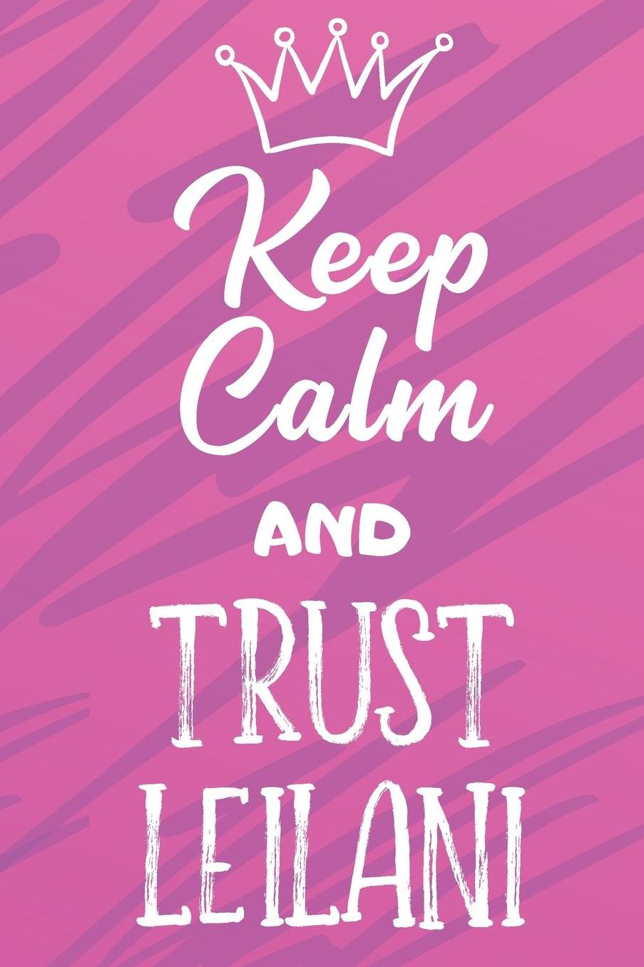 Keep Calm And Trust Leilani: Funny Loving Friendship Appreciation Journal and Notebook for Friends Family Coworkers. Lined Paper Note Book.