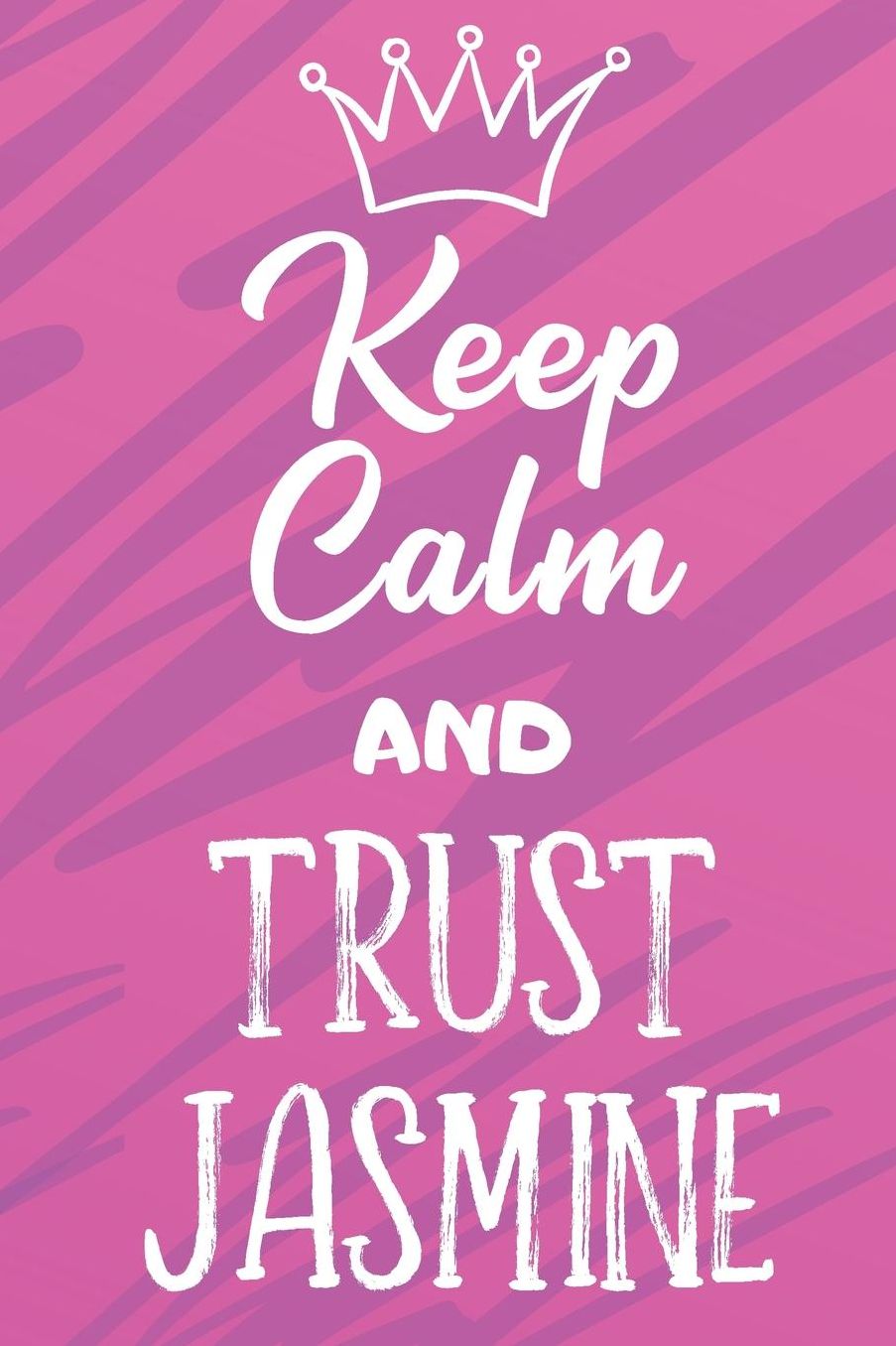 Keep Calm And Trust Jasmine: Funny Loving Friendship Appreciation Journal and Notebook for Friends Family Coworkers. Lined Paper Note Book.
