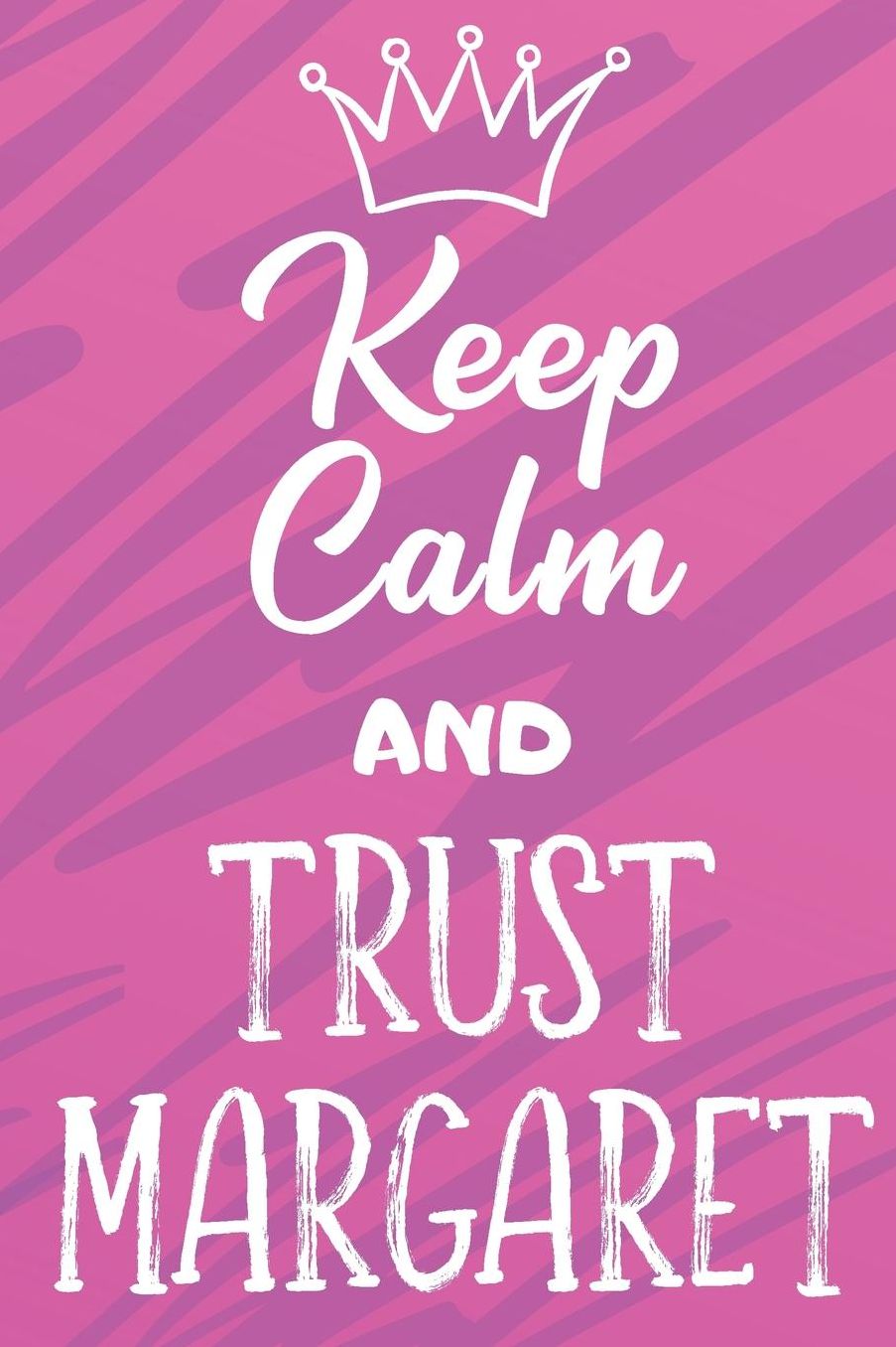 Keep Calm And Trust Margaret: Funny Loving Friendship Appreciation Journal and Notebook for Friends Family Coworkers. Lined Paper Note Book.