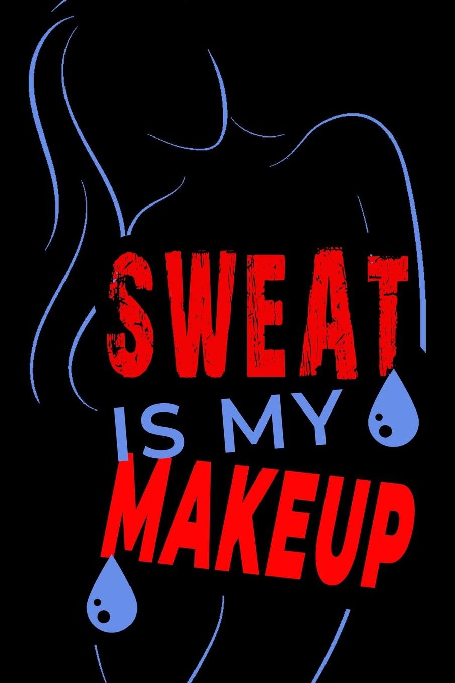 Sweat Is My Makeup: A page numbered, lined journal with table of contents