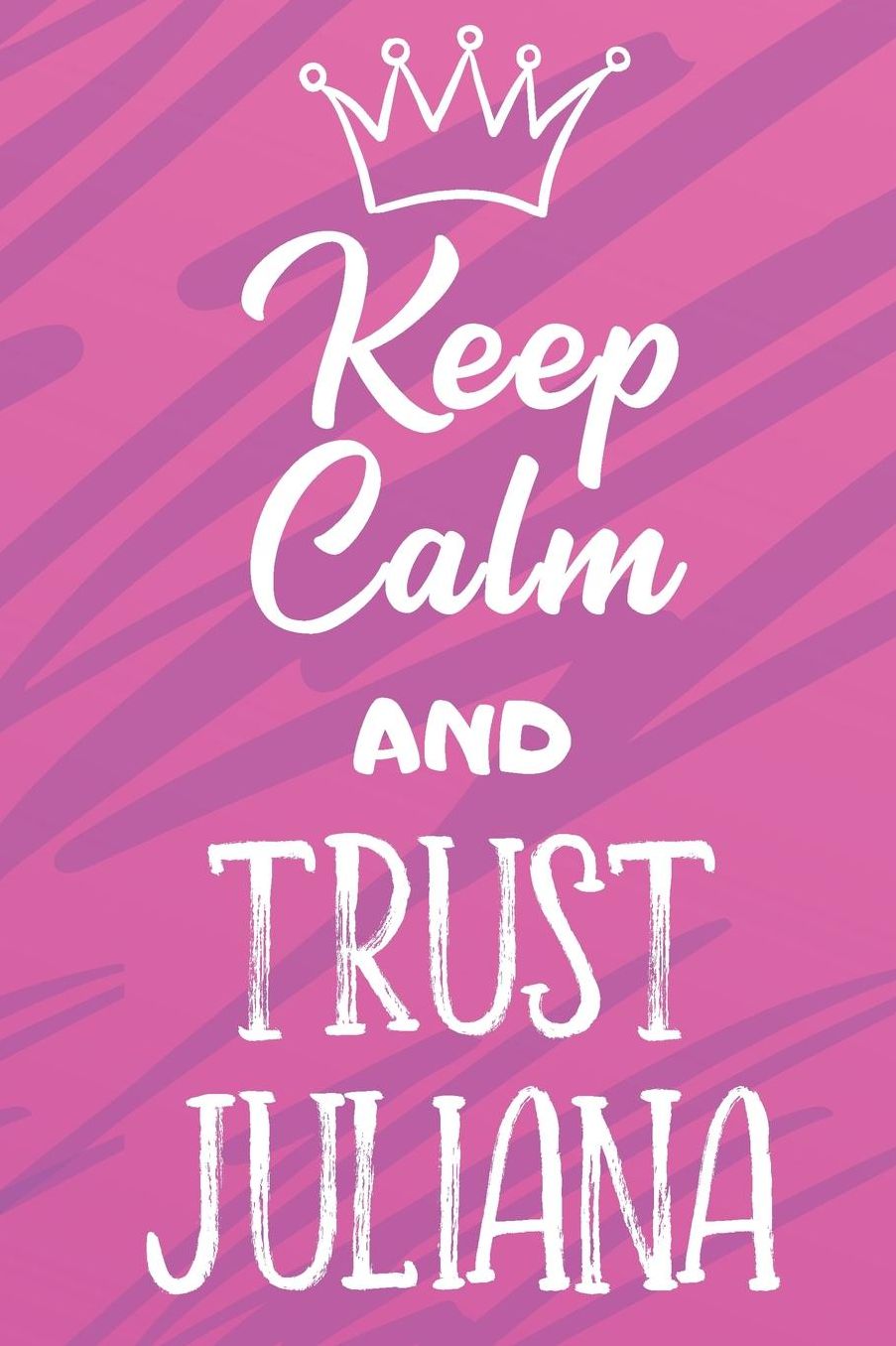 Keep Calm And Trust Juliana: Funny Loving Friendship Appreciation Journal and Notebook for Friends Family Coworkers. Lined Paper Note Book.