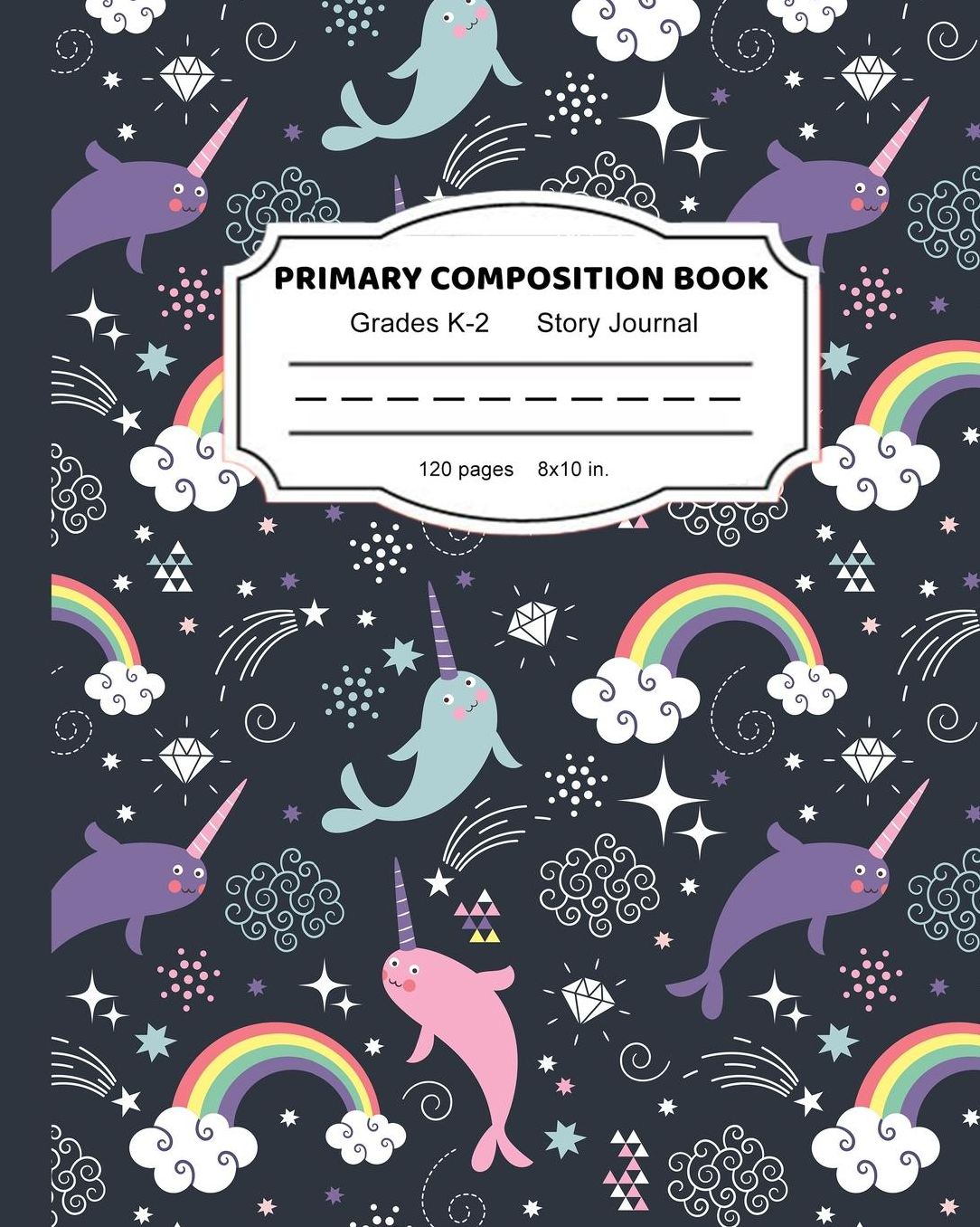 Primary Composition Book: Magic Rainbow Narwhal Writing and Drawing Book for Girls Dashed Midline and Picture Space School Story Journal Paper K � 2