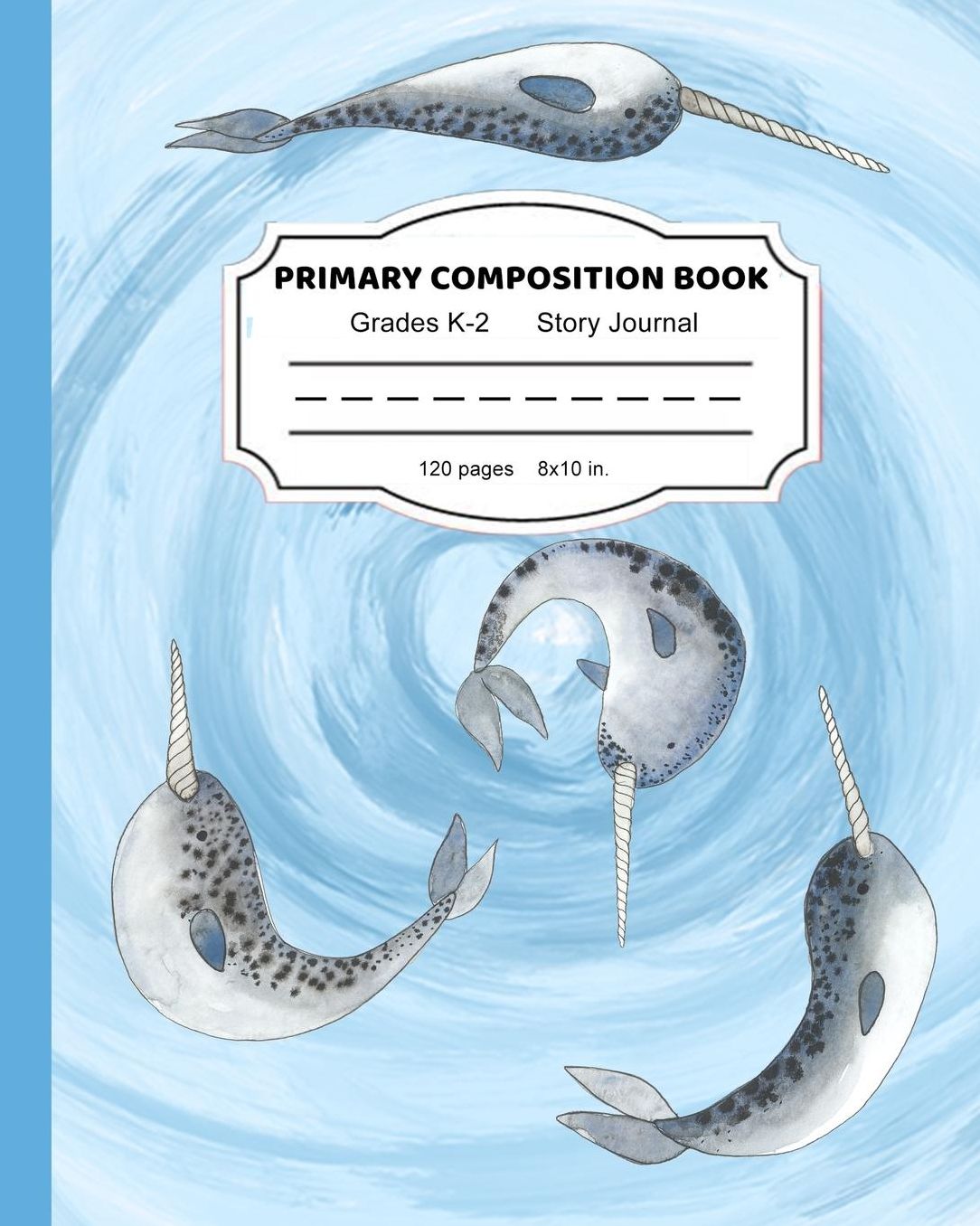 Primary Composition Book: Magical Narwhal Friends Writing and Drawing Notebook for Girls Dashed Midline and Picture Space School Story Journal Paper K � 2
