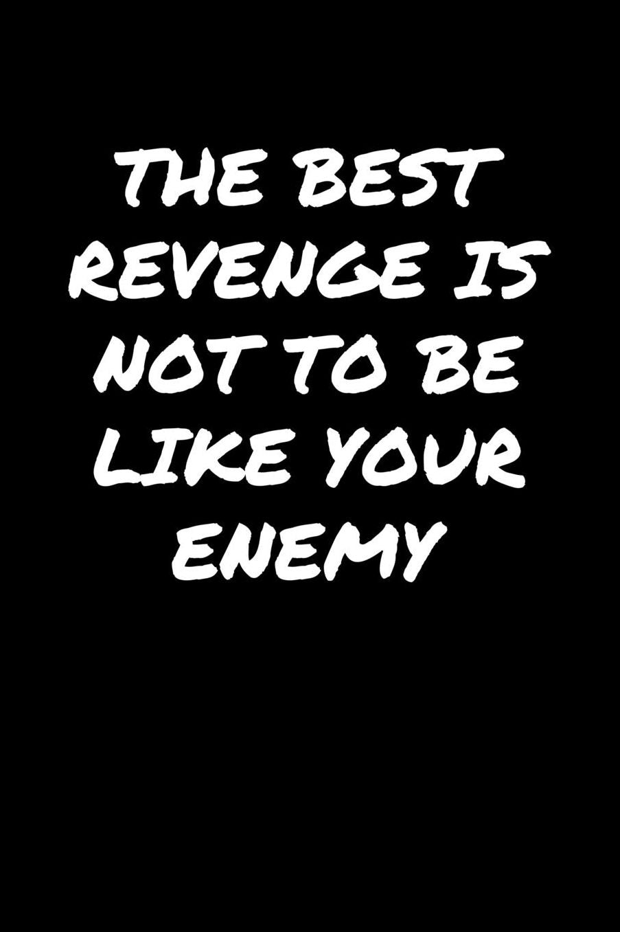 The Best Revenge Is Not To Be Like Your Enemy�: A soft cover blank lined journal to jot down ideas, memories, goals, and anything else that comes to mind.