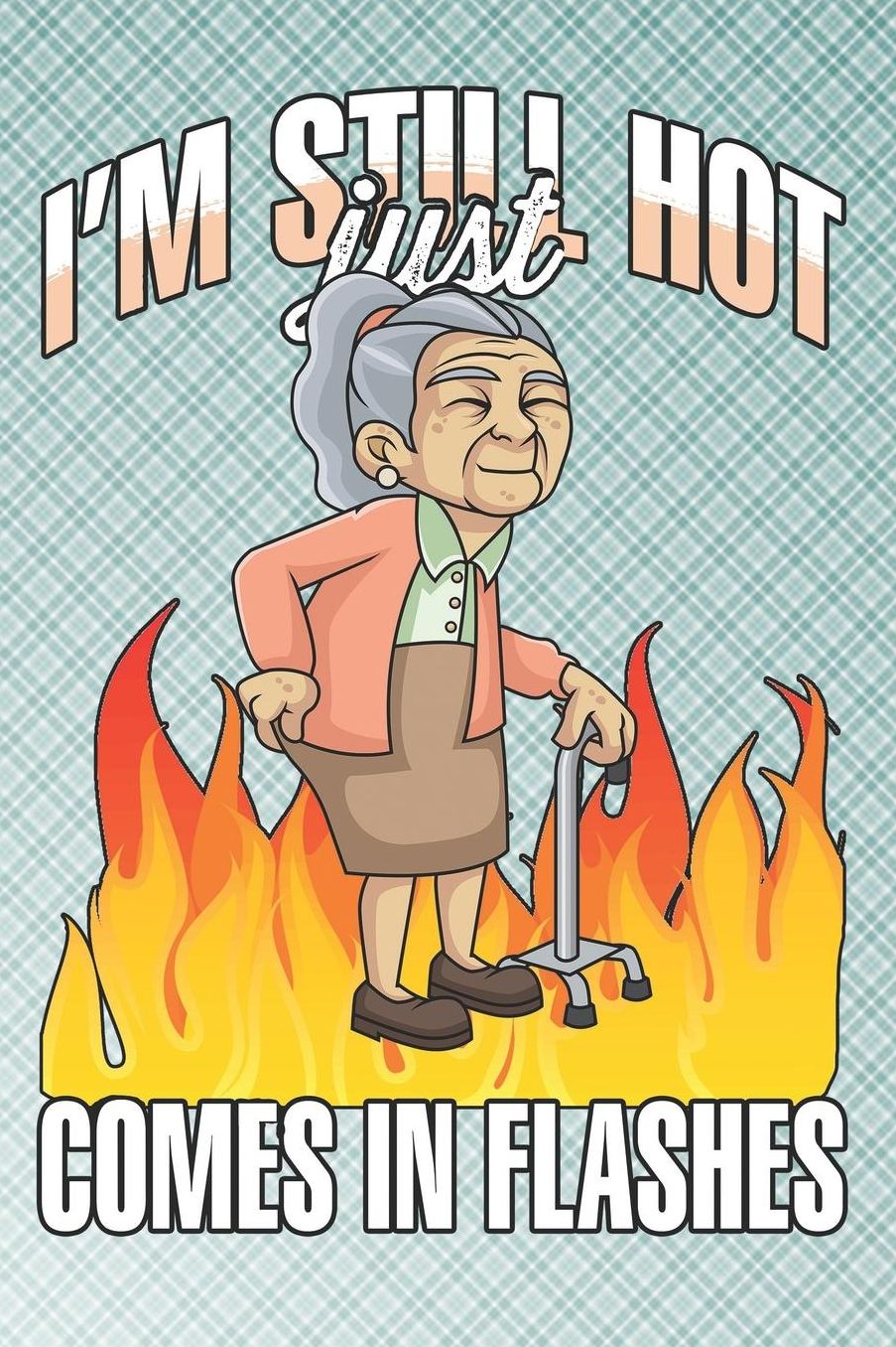 I'm Still Hot Just Comes in Flashes: 100 Pages+ Lined Notebook or Journal For Gag Birthday Gifts