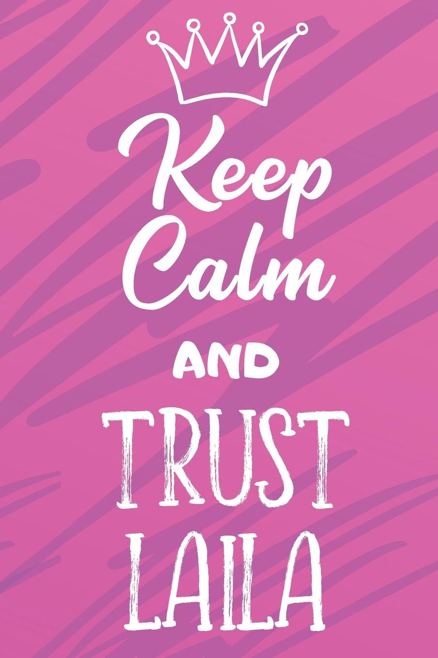 Keep Calm And Trust Laila: Funny Loving Friendship Appreciation Journal and Notebook for Friends Family Coworkers. Lined Paper Note Book.