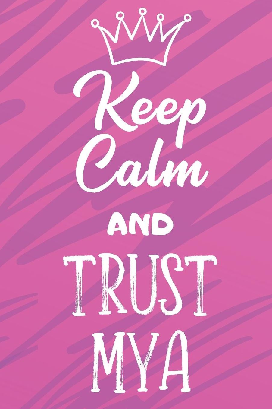 Keep Calm And Trust Mya: Funny Loving Friendship Appreciation Journal and Notebook for Friends Family Coworkers. Lined Paper Note Book.