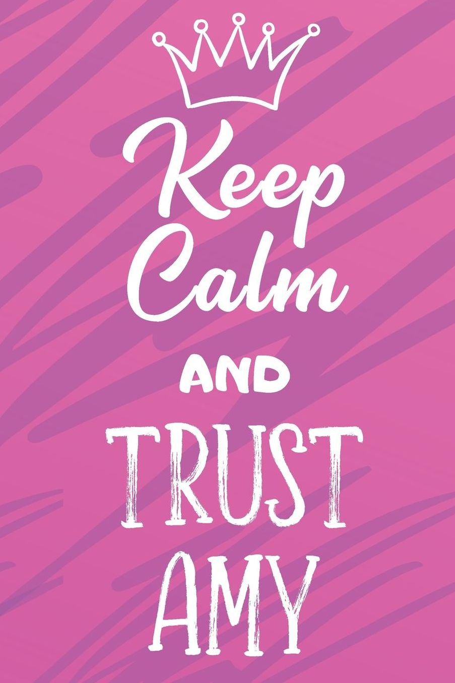 Keep Calm And Trust Amy: Funny Loving Friendship Appreciation Journal and Notebook for Friends Family Coworkers. Lined Paper Note Book.