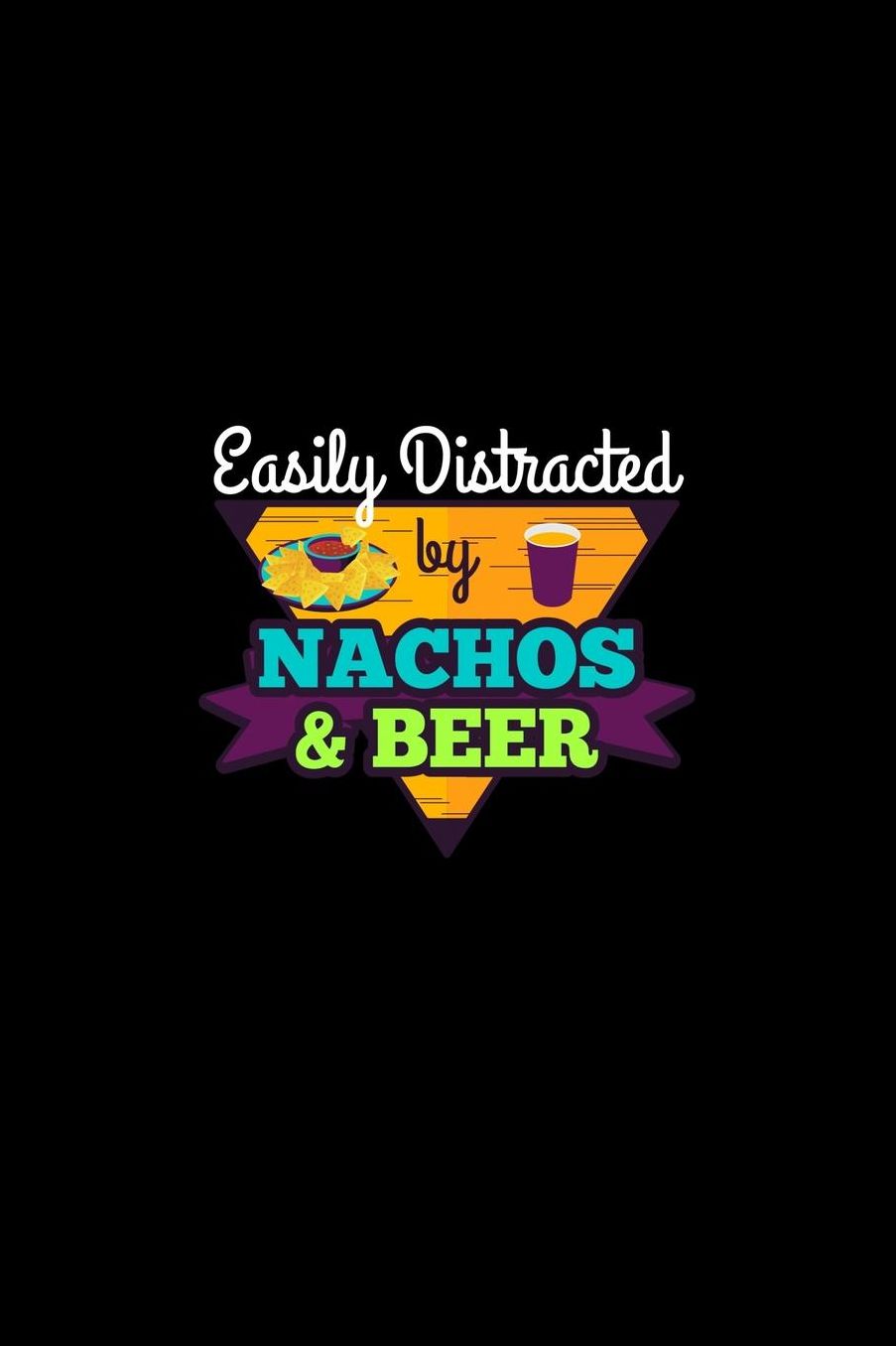 Easily Distracted By Nachos & Beer: Mexican Food Lover Beer Drinking Stories Notebook or Journal