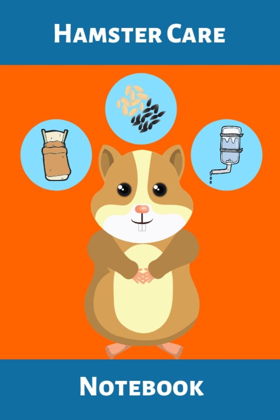 Hamster Care NoteBook: Customized Kid-Friendly & Easy to Use, Daily Hamster Log Book to Look After All Your Small Pet's Needs. Great For Recording Feeding, Water, Cleaning & Hamster Activities.