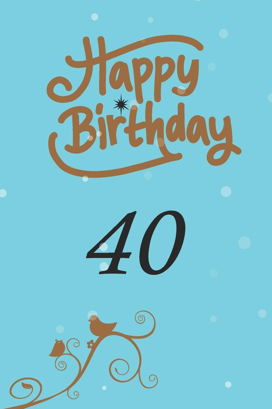 Happy birthday 40: funny and cute blank lined journal Notebook, Diary, planner Happy 40th fourtyth Birthday Gift for fourty year old daughter, son, boyfriend, girlfriend, men, women, wife and husband