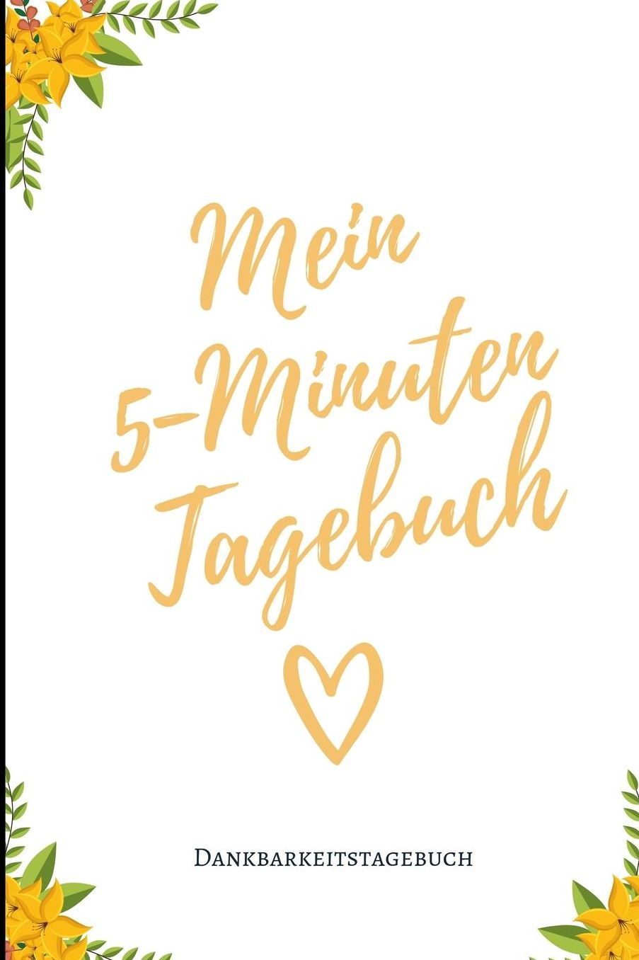 Mein 5-Minuten Tagebuch Dankbarkeitstagebuch: A5 Notizbuch liniert 5- Minuten Tagebuch Geschenk fï¿½r Frauen Mama Oma Schwester Beste Freundin Dankbarkeits Tagebuch Achtsamkeit Planer