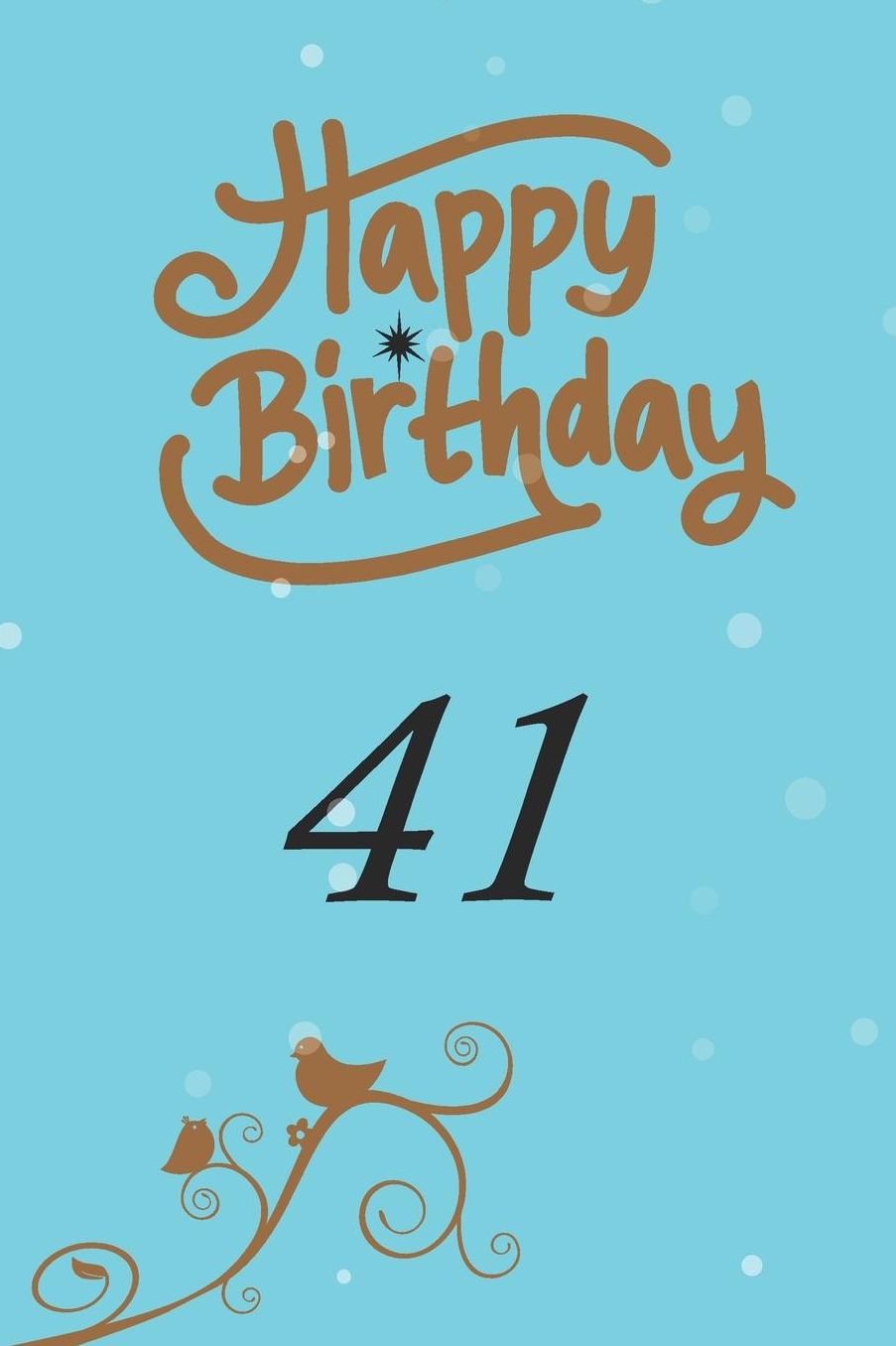 Happy birthday 41: funny and cute blank lined journal Notebook, Diary, planner Happy 41st fourty-first Birthday Gift for fourty one year old daughter, son, boyfriend, girlfriend, men, women, wife and husband
