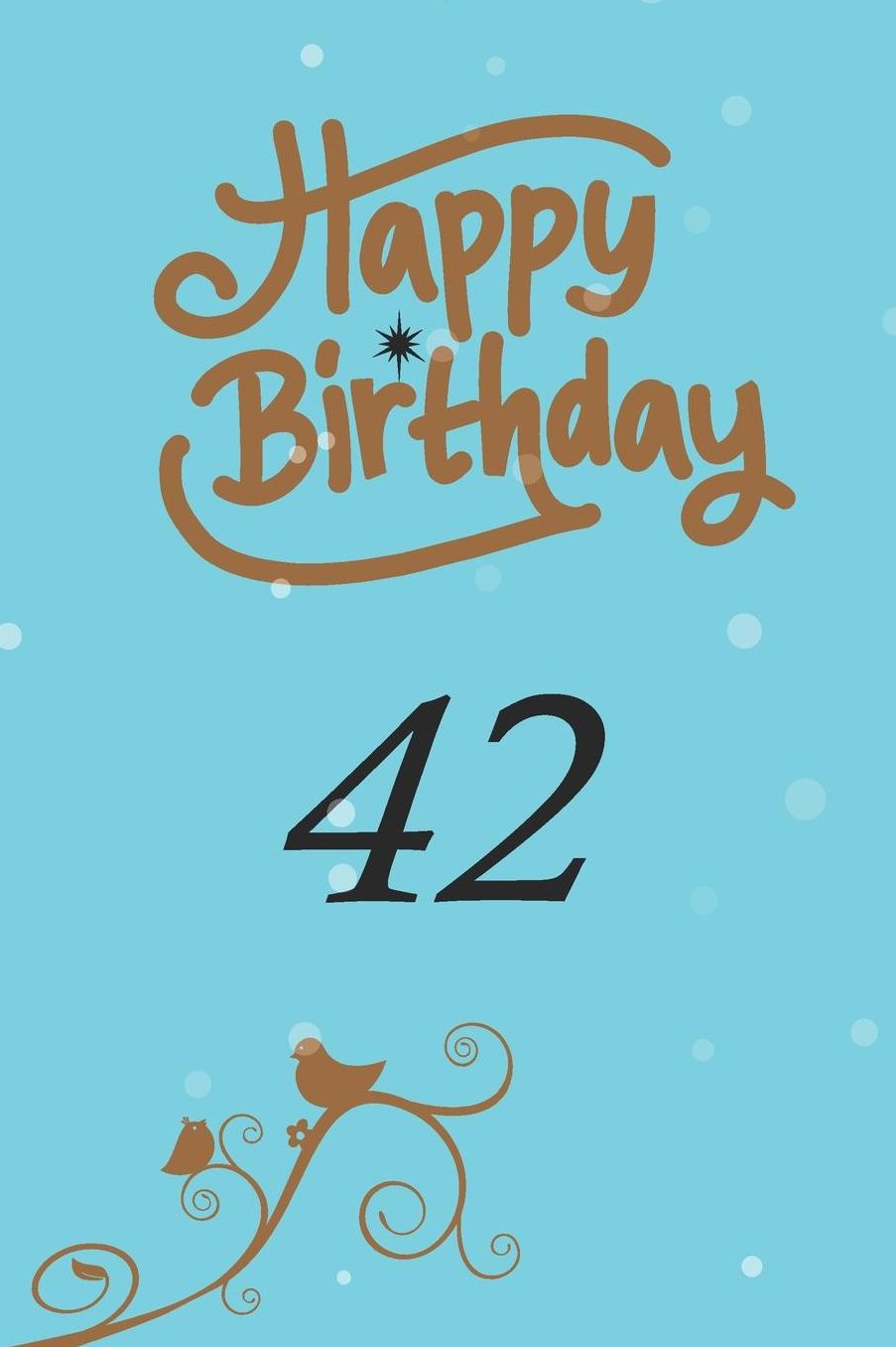 Happy birthday 42: funny and cute blank lined journal Notebook, Diary, planner Happy 42nd fourty-second Birthday Gift for fourty two year old daughter, son, boyfriend, girlfriend, men, women, wife and husband