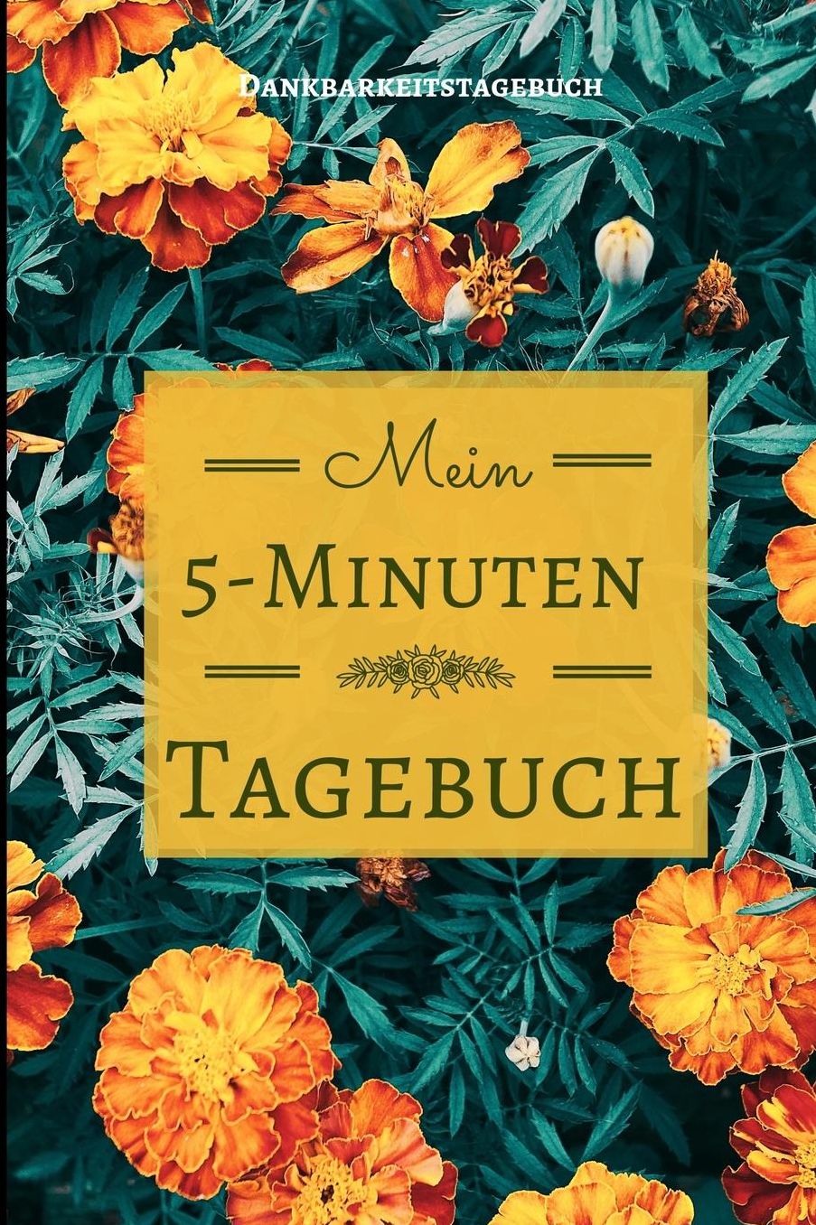 Mein 5-Minuten Tagebuch Dankbarkeitstagebuch: A5 Notizbuch liniert 5- Minuten Tagebuch Geschenk fï¿½r Frauen Mama Oma Schwester Beste Freundin Dankbarkeits Tagebuch Achtsamkeit Planer