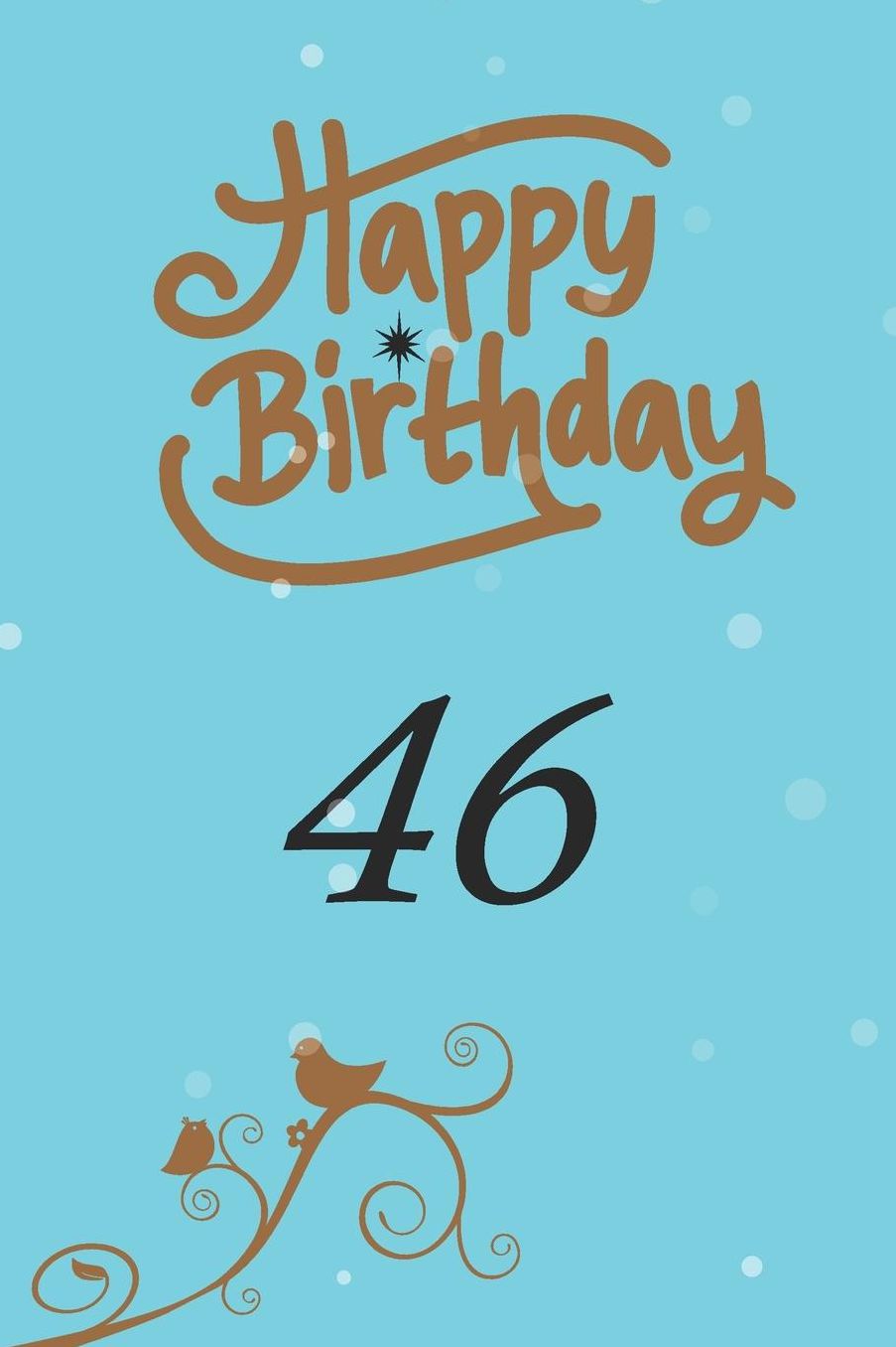 Happy birthday 46: funny and cute blank lined journal Notebook, Diary, planner Happy 46th fourty-sixth Birthday Gift for fourty six year old daughter, son, boyfriend, girlfriend, men, women, wife and husband
