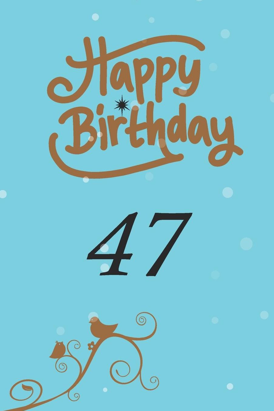 Happy birthday 47: funny and cute blank lined journal Notebook, Diary, planner Happy 47th fourty-seventh Birthday Gift for fourty-seven year old daughter, son, boyfriend, girlfriend, men, women, wife and husband