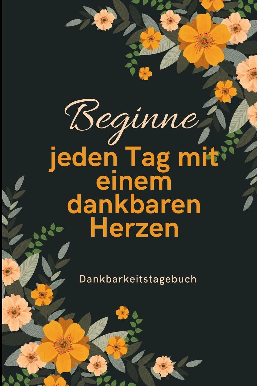 Beginne Jeden Tag Mit Einem Dankbaren Herzen Dankbarkeitstagebuch: A5 Notizbuch liniert 5- Minuten Tagebuch Geschenk fï¿½r Frauen Mama Oma Schwester Beste Freundin Dankbarkeits Tagebuch Achtsamkeit Planer