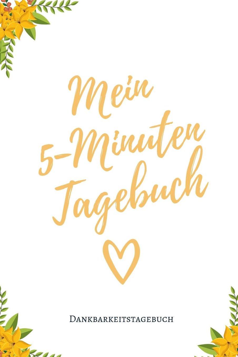 Mein 5-Minuten Tagebuch Dankbarkeitstagebuch: A5 Tagebuch mit motivierenden Zitaten fï¿½r Dankbarkeit 5- Minuten Tagebuch Geschenk fï¿½r Frauen Mama Oma Schwester Beste Freundin Dankbarkeits Tagebuch Achtsamkeit Planer