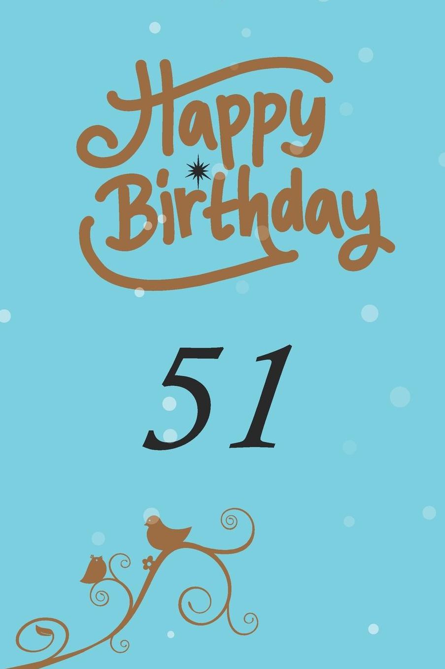 Happy birthday 51: funny and cute blank lined journal Notebook, Diary, planner Happy 51st fifty-first Birthday Gift for fifty one year old daughter, son, boyfriend, girlfriend, men, women, wife and husband