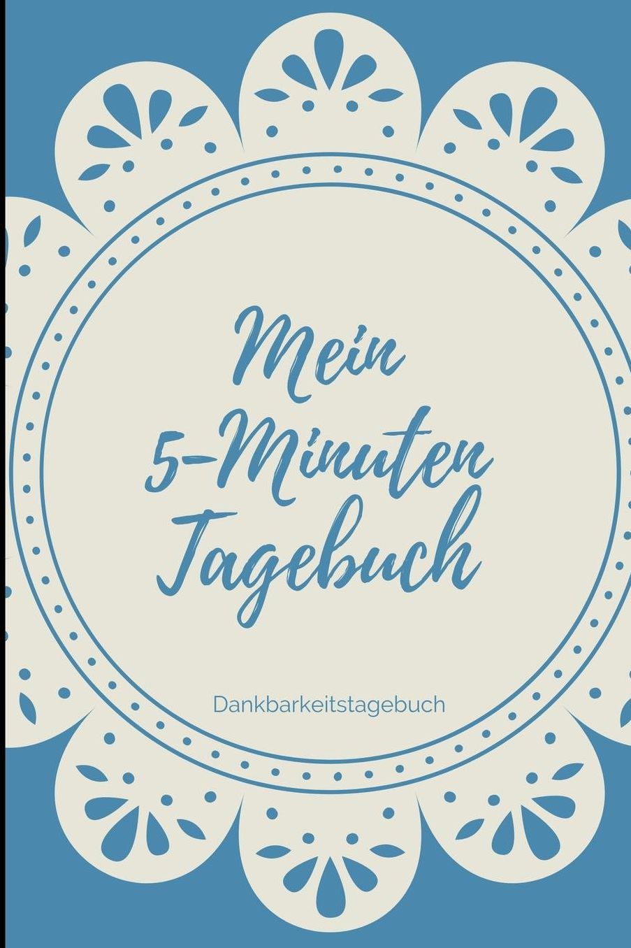 Mein 5-Minuten Tagebuch Dankbarkeitstagebuch: A5 Notizbuch liniert 5- Minuten Tagebuch Geschenk fï¿½r Frauen Mama Oma Schwester Beste Freundin Dankbarkeits Tagebuch Achtsamkeit Planer