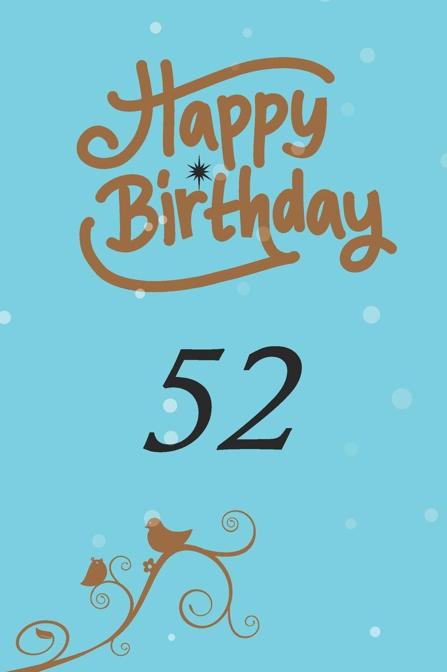 Happy birthday 52: funny and cute blank lined journal Notebook, Diary, planner Happy 52nd fifty-second Birthday Gift for fifty two year old daughter, son, boyfriend, girlfriend, men, women, wife and husband