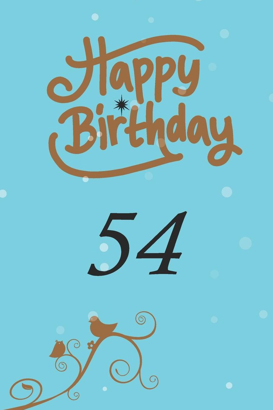 Happy birthday 54: funny and cute blank lined journal Notebook, Diary, planner Happy 54th fifty-fourth Birthday Gift for fifty four year old daughter, son, boyfriend, girlfriend, men, women, wife and husband