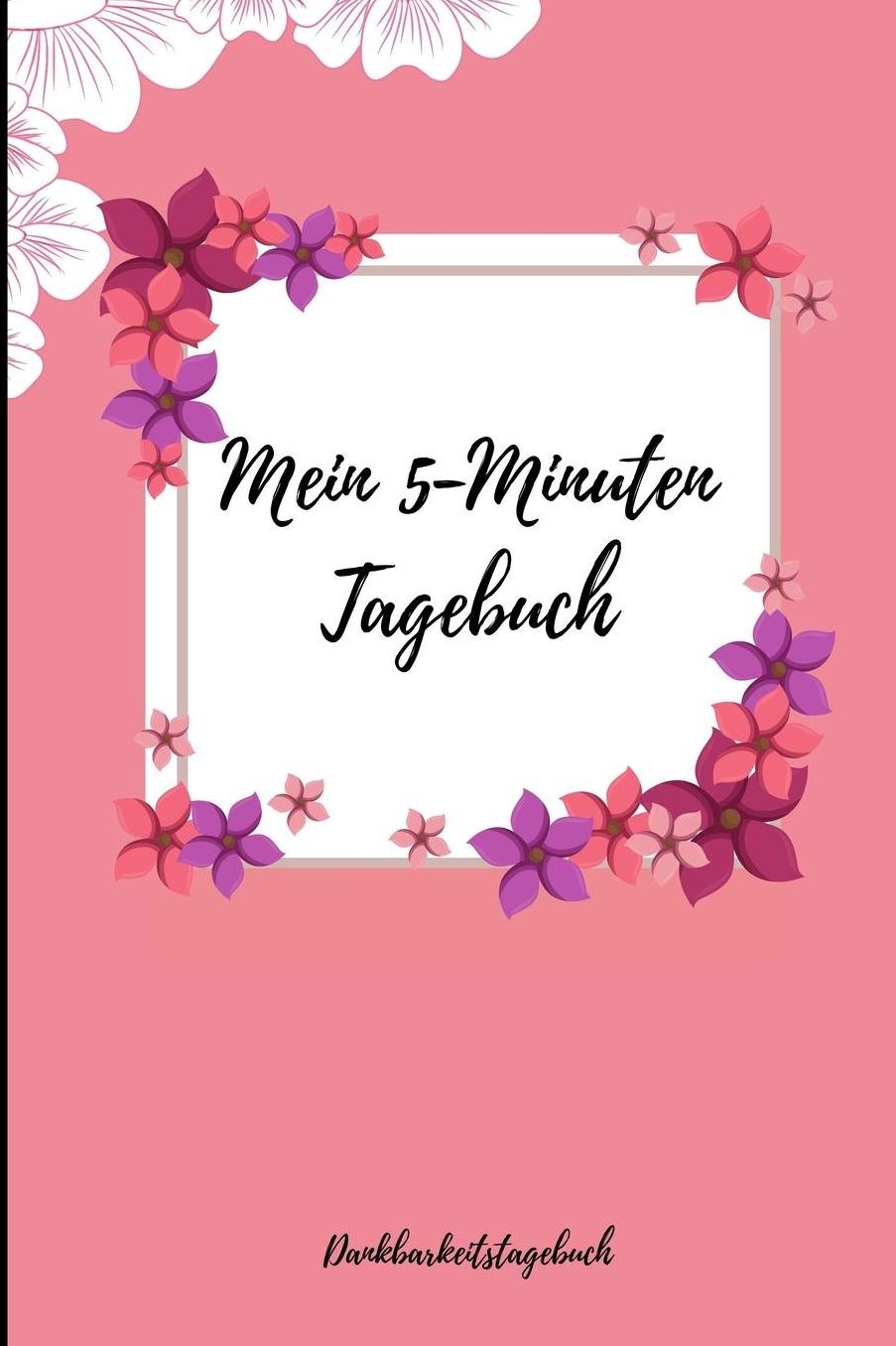 Mein 5-Minuten Tagebuch Dankbarkeitstagebuch: A5 Notizbuch liniert 5- Minuten Tagebuch Geschenk fï¿½r Frauen Mama Oma Schwester Beste Freundin Dankbarkeits Tagebuch Achtsamkeit Planer