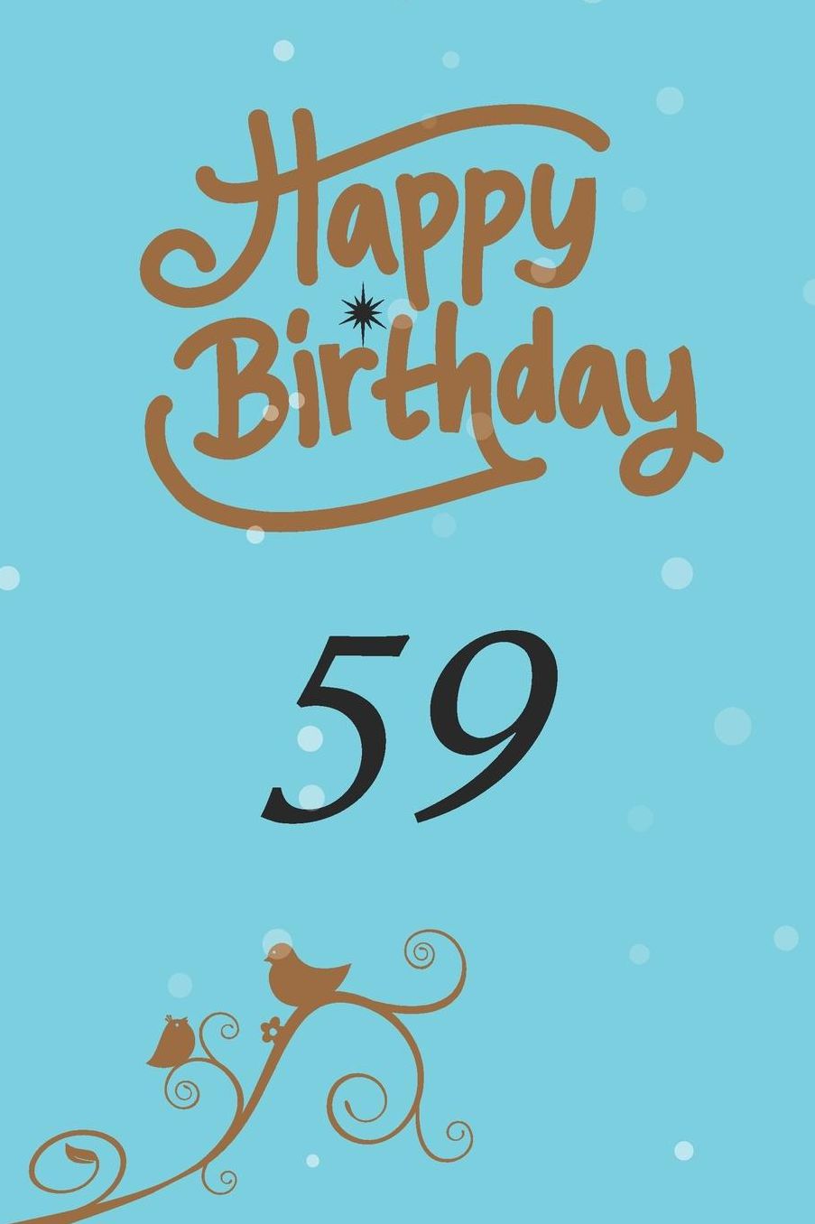Happy birthday 59: funny and cute blank lined journal Notebook, Diary, planner Happy 59th fifty-nineth Birthday Gift for fifty nine year old daughter, son, boyfriend, girlfriend, men, women, wife and husband