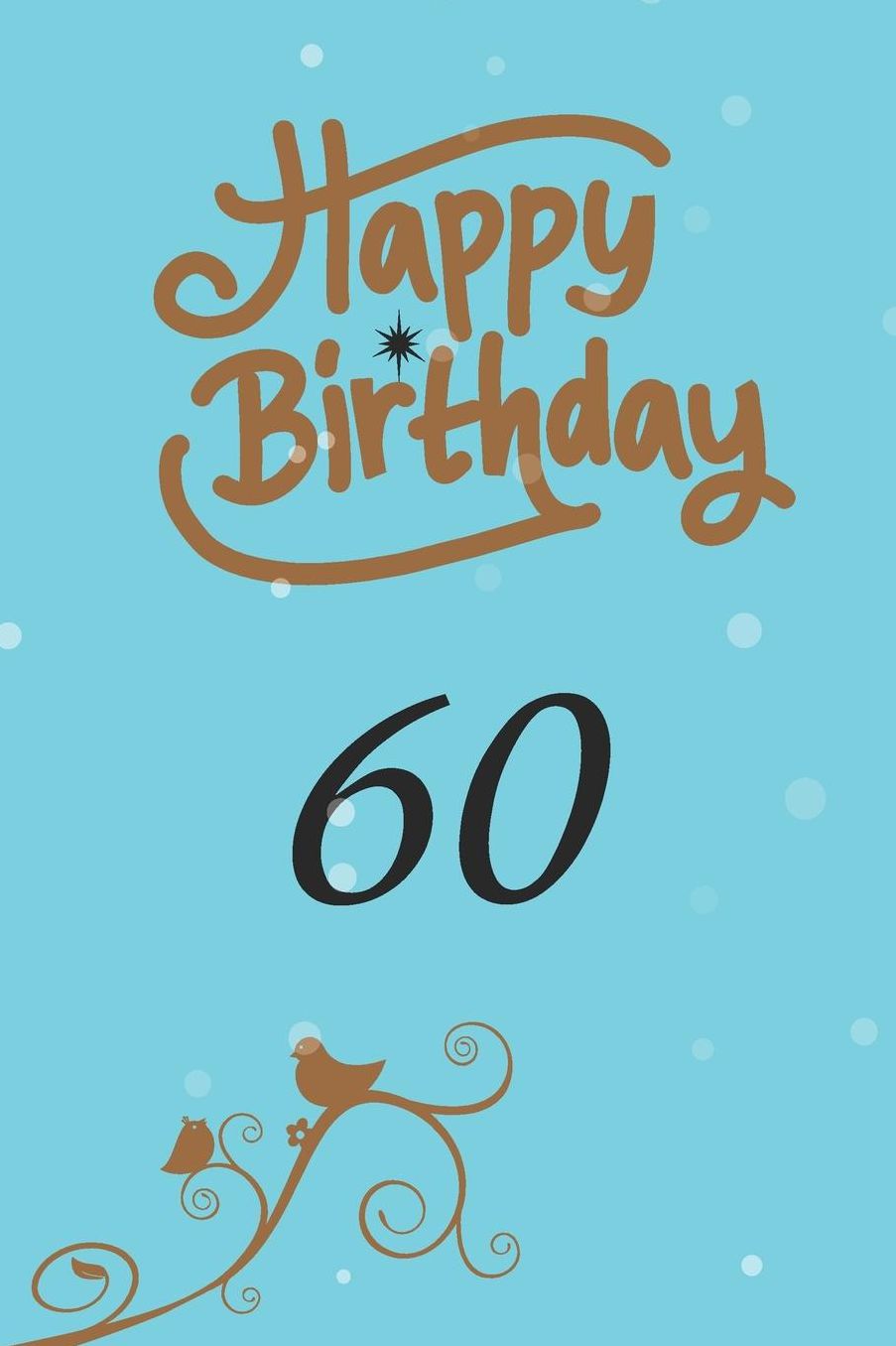 Happy birthday 60: funny and cute blank lined journal Notebook, Diary, planner Happy 60th sixtyth Birthday Gift for sixty year old daughter, son, boyfriend, girlfriend, men, women, wife and husband