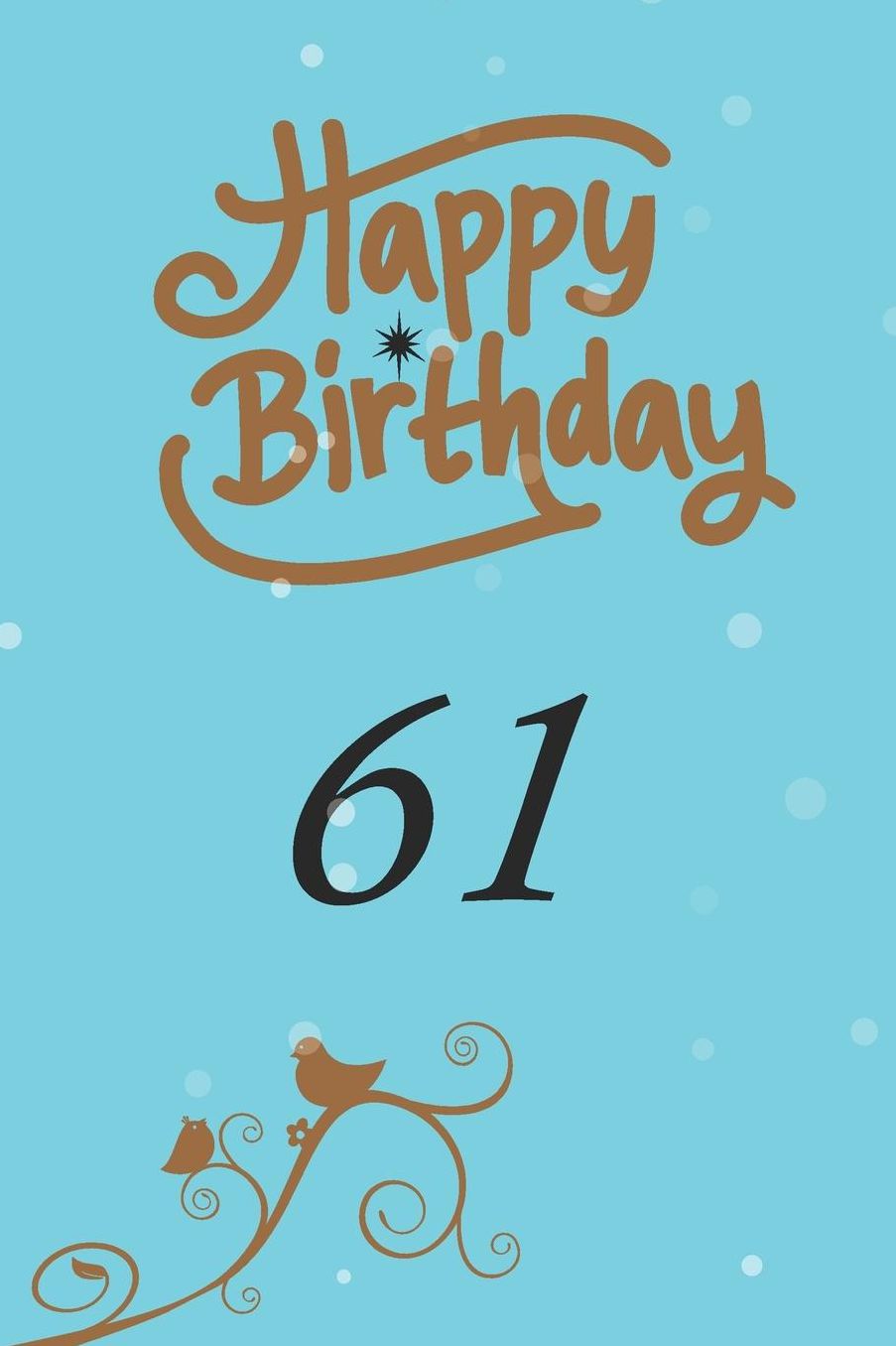 Happy birthday 61: funny and cute blank lined journal Notebook, Diary, planner Happy 61st sixty-ffirst Birthday Gift for sixty one year old daughter, son, boyfriend, girlfriend, men, women, wife and husband