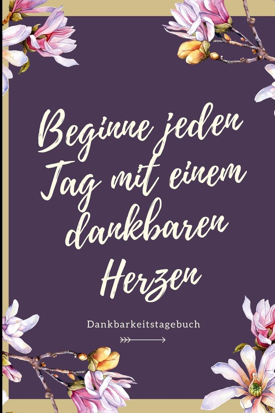 Beginne Jeden Tag Mit Einem Dankbaren Herzen Dankbarkeitstagebuch: A5 Notizbuch liniert 5- Minuten Tagebuch Geschenk fï¿½r Frauen Mama Oma Schwester Beste Freundin Dankbarkeits Tagebuch Achtsamkeit Planer