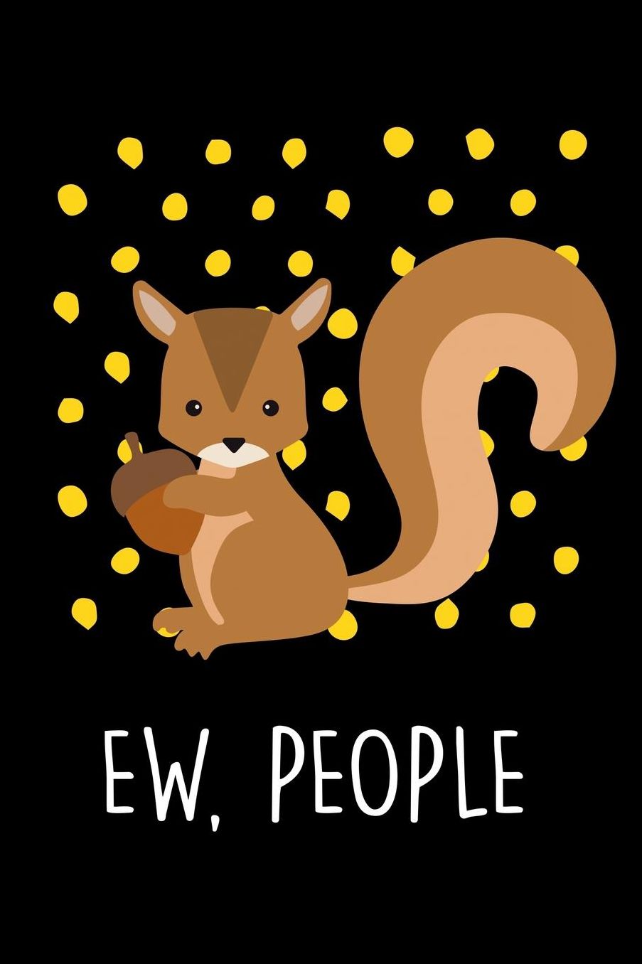 Ew, People: Squirrel Lover Animal Themed Journal or Notebook