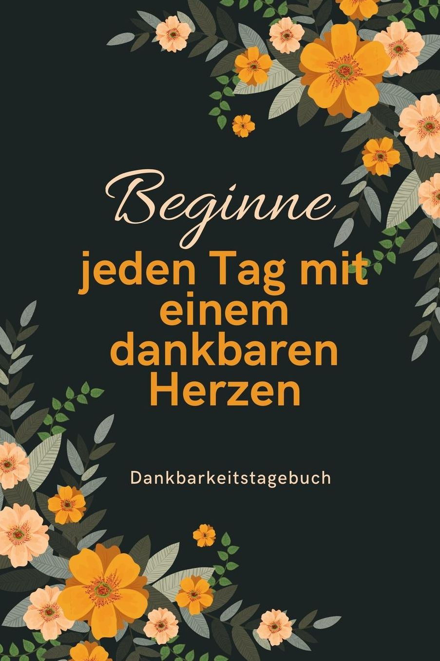 Beginne Jeden Tag Mit Einem Dankbaren Herzen Dankbarkeitstagebuch: A5 Notizbuch punktiert 5- Minuten Tagebuch Geschenk fï¿½r Frauen Mama Oma Schwester Beste Freundin Dankbarkeits Tagebuch Achtsamkeit Planer