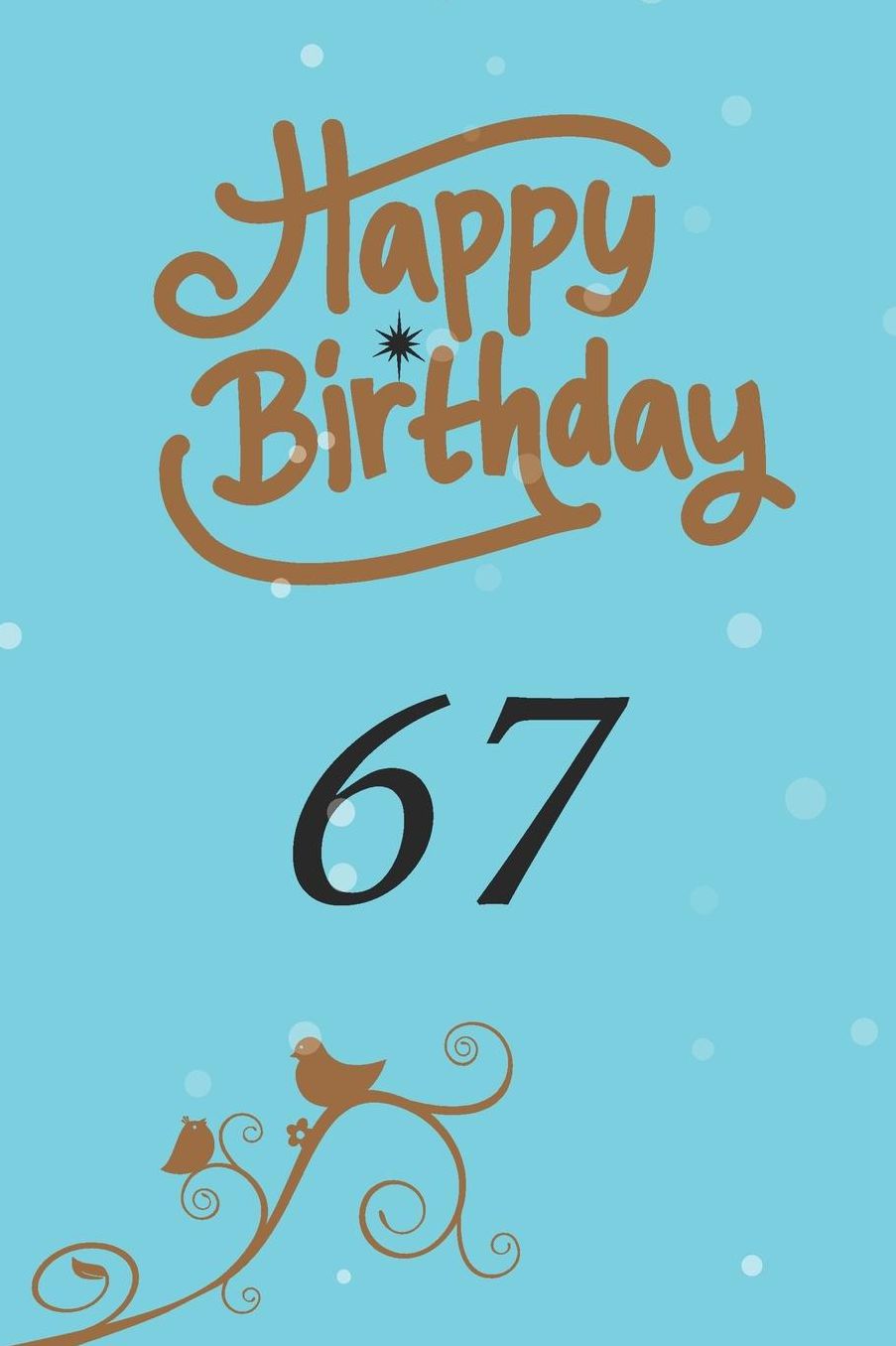 Happy birthday 67: funny and cute blank lined journal Notebook, Diary, planner Happy 67th sixty seventh Birthday Gift for sixty seven year old daughter, son, boyfriend, girlfriend, men, women, wife and husband