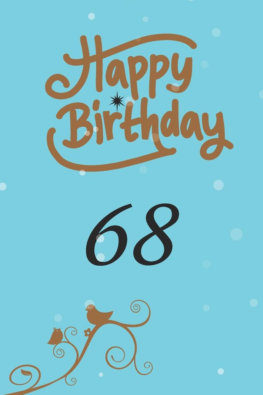 Happy birthday 68: funny and cute blank lined journal Notebook, Diary, planner Happy 68th sixty-eighth Birthday Gift for sixty eight year old daughter, son, boyfriend, girlfriend, men, women, wife and husband