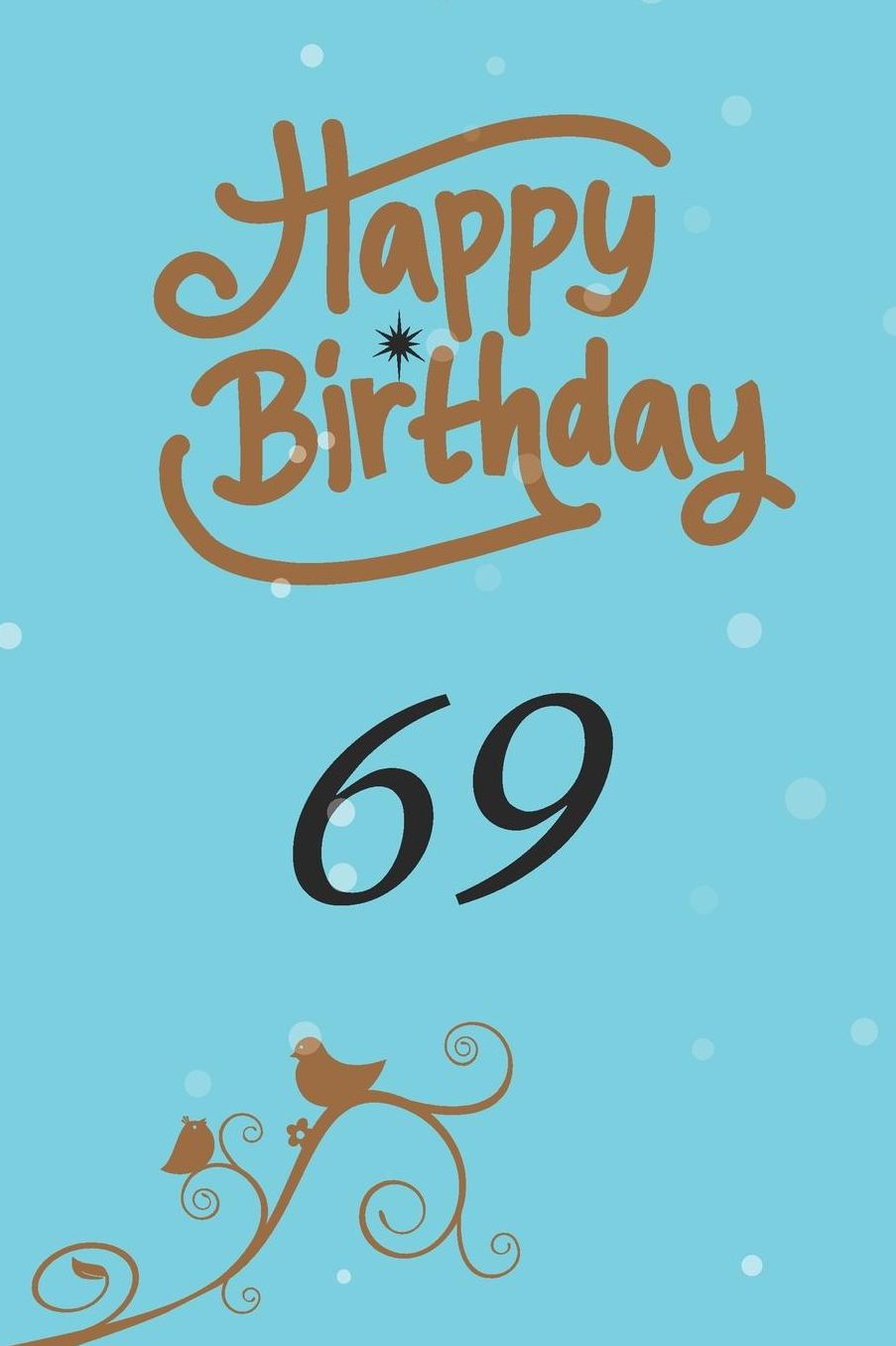 Happy birthday 69: funny and cute blank lined journal Notebook, Diary, planner Happy 69th sixty-nineth Birthday Gift for sixty nine year old daughter, son, boyfriend, girlfriend, men, women, wife and husband