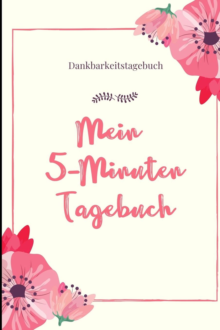 Mein 5-Minuten Tagebuch Dankbarkeitstagebuch: A5 Notizbuch liniert 5- Minuten Tagebuch Geschenk fï¿½r Frauen Mama Oma Schwester Beste Freundin Dankbarkeits Tagebuch Achtsamkeit Planer