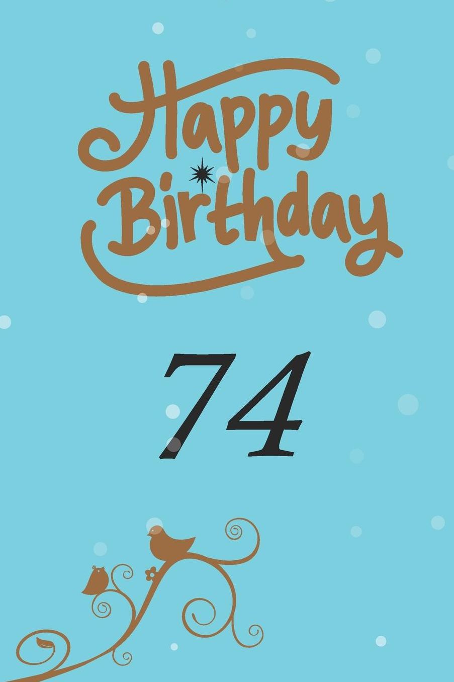Happy birthday 74: funny and cute blank lined journal Notebook, Diary, planner Happy 74th seventy -fourth Birthday Gift for seventy four year old daughter, son, boyfriend, girlfriend, men, women, wife and husband